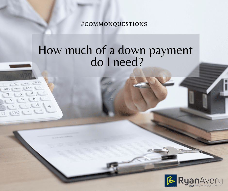 How much of a down payment do I need? Ryan Avery Your Okanagan